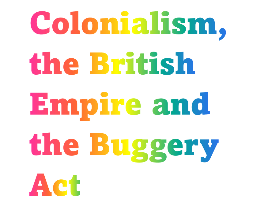 Colonialism, the British Empire and the Buggery Act